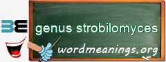 WordMeaning blackboard for genus strobilomyces